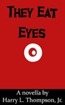 They Eat Eyes - Harry Thompson Jr - 9781310844218