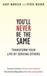 You'll Never Be the Same: Transform Your Life by Serving Others - Gary Morsch - 9781310846861