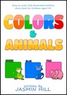 Colors and Animals: Animal Books For Toddlers (Children's Books About Animals and Books for Babies About Animals) - Jasmin Hill - 9781310849718