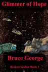 Glimmer of Hope (Broken Soldier book 3) - Bruce George - 9781310865268