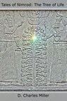 Tales of Nimrod: The Tree of Life - D. Charles Miller - 9781310868993