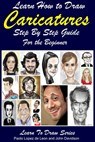 Learn How to Draw Caricatures: Step By Step Guide For the Beginner - Paolo Lopez de Leon ; John Davidson - 9781310884214