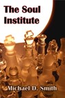 The Soul Institute - Michael D. Smith - 9781310891809