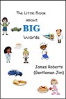 The Little Book About Big Words - James Roberts (Gentleman Jim) - 9781310895692