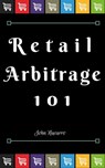 Retail Arbitrage 101 - John Navarro - 9781310899836