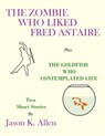 The Zombie Who Liked Fred Astaire - Jason K. Allen - 9781310906725