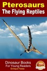Pterosaurs The Flying Reptiles: Dinosaur Books For Young Readers - Enrique Fiesta - 9781310919374
