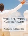 Still Believing:God is Real!!! - Anthony Russell - 9781310924620