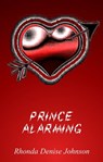 Prince Alarming: A Short Story - Rhonda Denise Johnson - 9781310954719