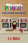 Pivotals: A Story of Small Town America - C L Miller - 9781310956409