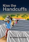 Kiss The Handcuffs - Gerald Kithinji - 9781310958830
