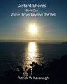 Distant Shores ... Voices From Beyond the Veil - Patrick W Kavanagh - 9781310977244