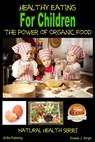 Healthy Eating for Children: The Power of Organic Food - Dueep J. Singh - 9781310978197