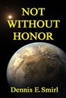 Not Without Honor: The MacCollie Series, Book One - Dennis E. Smirl - 9781310986260