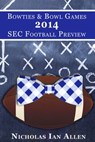 Bowties & Bowl Games 2014 SEC Football Preview - Nicholas Ian Allen - 9781310994920
