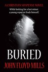 Buried: Looking For A Lost Miner, A Reporter Finds Himself - John Floyd Mills - 9781310997099
