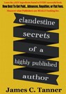 Clandestine Secrets Of A Highly Published Author - James C. Tanner - 9781310997518