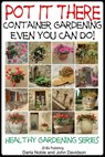 Pot it There: Container Gardening Even YOU Can Do - Darla Noble ; John Davidson - 9781311000453