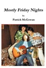 Mostly Friday Nights - Patrick McGowan - 9781311004796