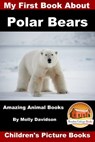 My First Book about Polar Bears: Amazing Animal Books - Children's Picture Books - Molly Davidson - 9781311008480