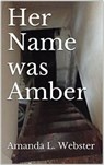 Her Name was Amber - Amanda L. Webster - 9781311009517