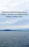 Maritime Watchstanding Plans: Origins, Variants and Effectiveness - James C. Miller - 9781311016294