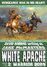 White Apache 3: Warrior Born - David Robbins - 9781311032423