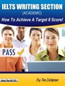 IELTS Writing Section (General Training) - How To Achieve A Target 8 Score! - Tim Dickeson - 9781311035851
