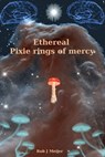Ethereal Pixie Rings Of Mercy - Rob J Meijer - 9781311038388