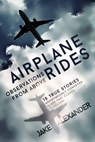 Airplane Rides: Observations From Above - Jake Alexander - 9781311084392