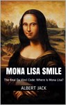 Mona Lisa Smile: The Real Da Vinci Code: Where is Mona Lisa? - Albert Jack - 9781311094049