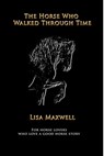 The Horse Who Walked Through Time - Lisa Maxwell - 9781311097750