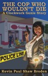 The Cop Who Wouldn't Die - A Clockwork Genie Story - Kevin Paul Shaw Broden - 9781311108876