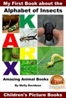 My First Book about the Alphabet of Insects: Amazing Animal Books - Children's Picture Books - Molly Davidson - 9781311115003