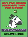 Why You Should Never Give Your Dog a Bone and Other Secrets of the World’s Healthiest, Happiest, and Most Well-Behaved Dogs - Ben Settle - 9781311137036