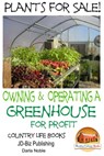 Plants for Sale!: Owning & Operating a Greenhouse for Profit - Darla Noble - 9781311141217