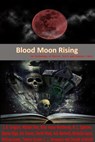 Blood Moon Rising: An Anthology of Horror, Sci-fi and Fantasy Tales - S.K. Gregory ; Donald Armfield ; Toneye Eyenot ; C.L. Hernandez ; Sharon L. Higa ; Riley Amos Westbrook - 9781311150509