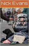 Spare Some Change Please - Nick Evans - 9781311151216