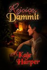 Rejoice, Dammit - Kaje Harper - 9781311161642