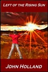 Left of the Rising Sun - John Holland - 9781311167286