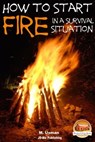 How to Start a Fire In a Survival Situation - M. Usman - 9781311169228