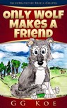 Only Wolf Makes a Friend - GG Koe - 9781311171238