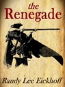 The Renegade - Randy Lee Eickhoff - 9781311178671