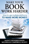 Make Your Book Work Harder: How To Use Multiple Platforms To Make More Money - Nancy Hendrickson - 9781311189080
