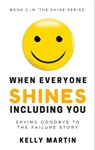 When Everyone Shines Including You - Kelly Martin - 9781311198389