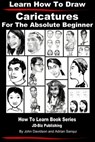Learn How to Draw Caricatures: For the Absolute Beginner - John Davidson ; Adrian Sanqui - 9781311212283