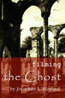 Filming the Ghost - Jonathan L. Howard - 9781311212658