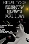 How the Mighty Have Fallen - Lee Crystal - 9781311237835