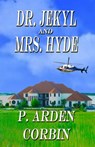 Dr. Jekyl and Mrs. Hyde - P. Arden Corbin - 9781311262974