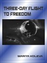 Three-Day Flight to Freedom - Mariya Koleva - 9781311267160